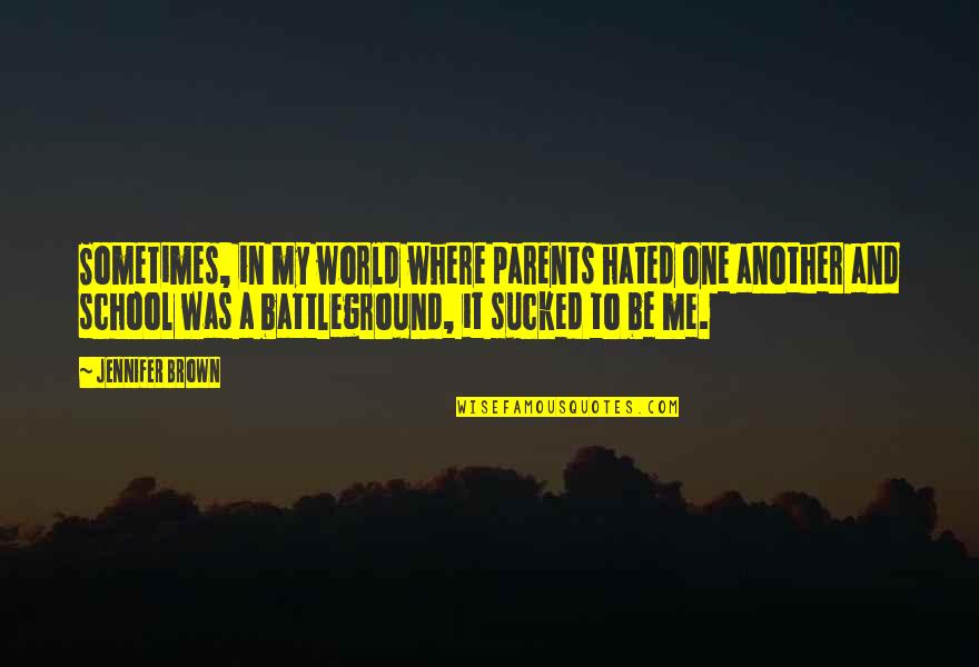 Hate My Parents Quotes By Jennifer Brown: Sometimes, in my world where parents hated one
