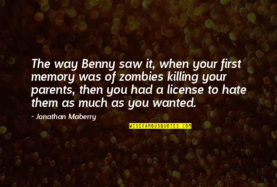 Hate My Parents Quotes By Jonathan Maberry: The way Benny saw it, when your first Hate My Parents Quotes By Jonathan Maberry: The way Benny saw it, when your first