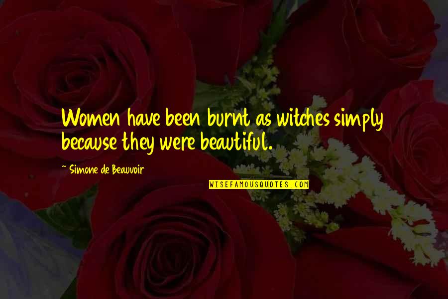 Hate My Phone Quotes By Simone De Beauvoir: Women have been burnt as witches simply because