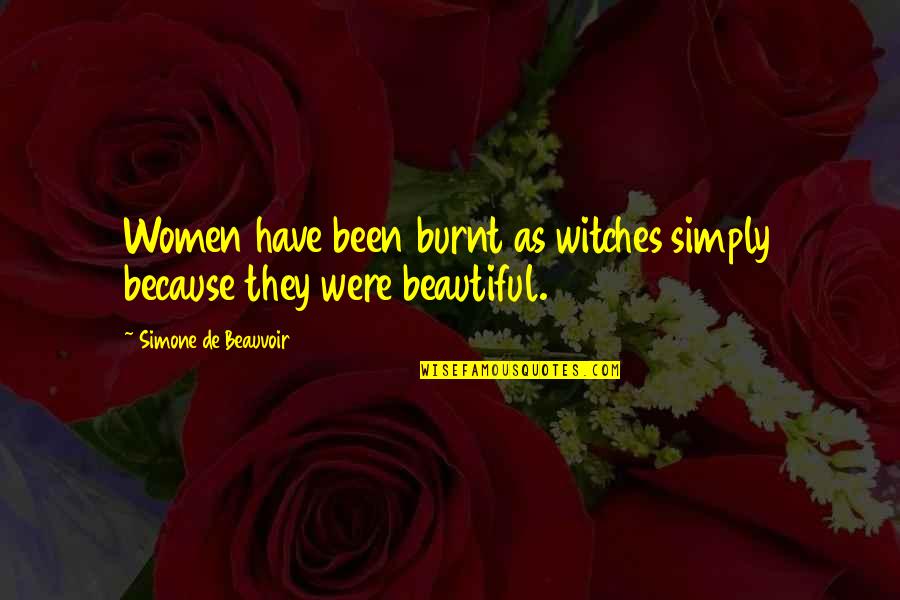 Hate My Phone Quotes By Simone De Beauvoir: Women have been burnt as witches simply because Hate My Phone Quotes By Simone De Beauvoir: Women have been burnt as witches simply because