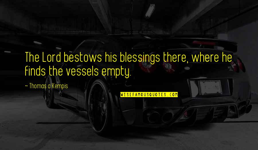 Hate Myself Short Quotes By Thomas A Kempis: The Lord bestows his blessings there, where he