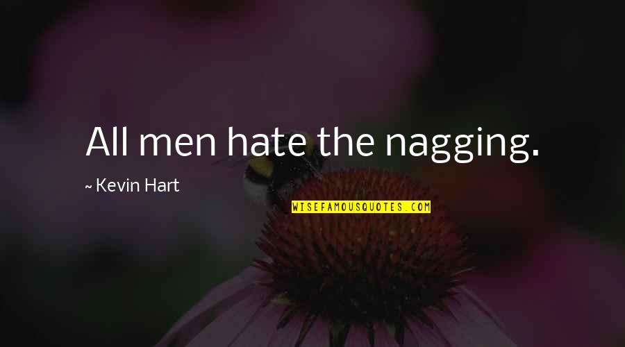 Hate Nagging Quotes By Kevin Hart: All men hate the nagging.