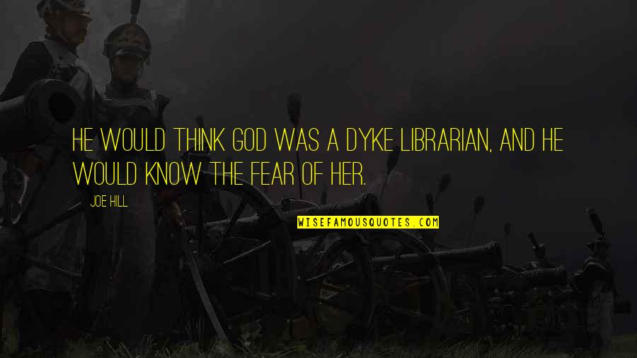 Hate No One Quote Quotes By Joe Hill: He would think God was a dyke librarian,