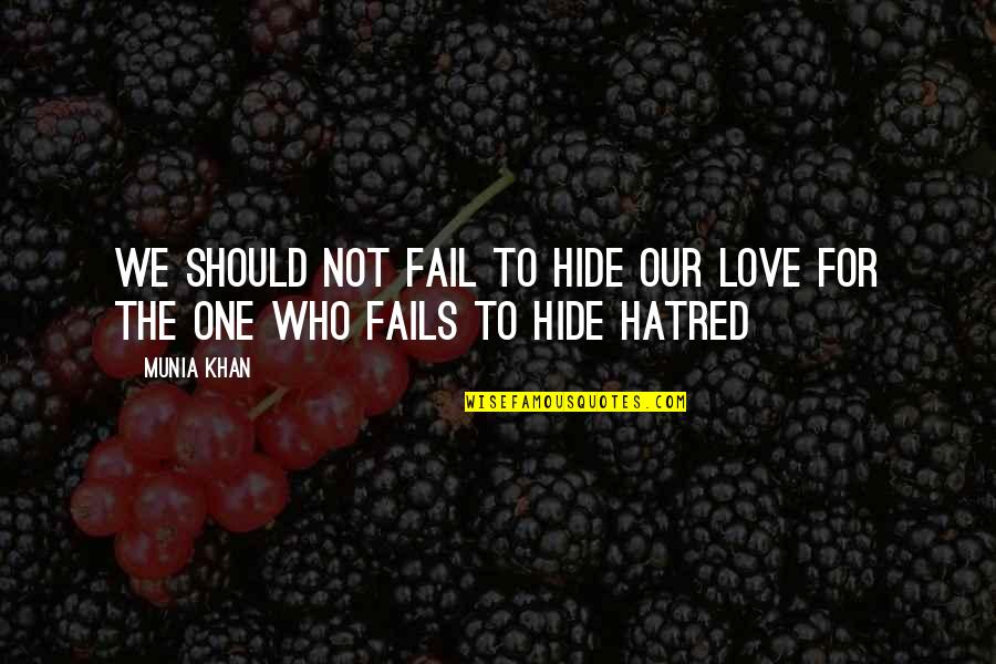 Hate No One Quote Quotes By Munia Khan: We should not fail to hide our love