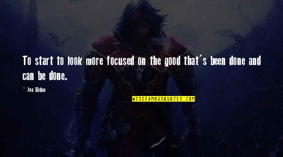 Hate Not Being Good Enough Quotes By Joe Biden: To start to look more focused on the
