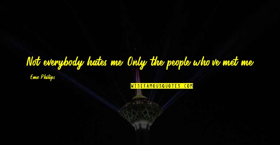Hate Not Quotes By Emo Philips: Not everybody hates me. Only the people who've