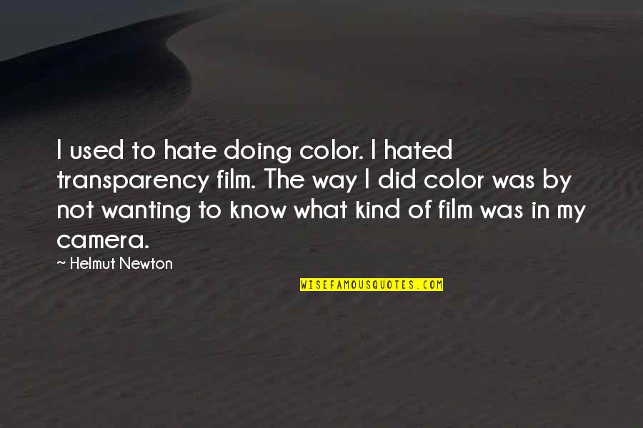 Hate Not Quotes By Helmut Newton: I used to hate doing color. I hated