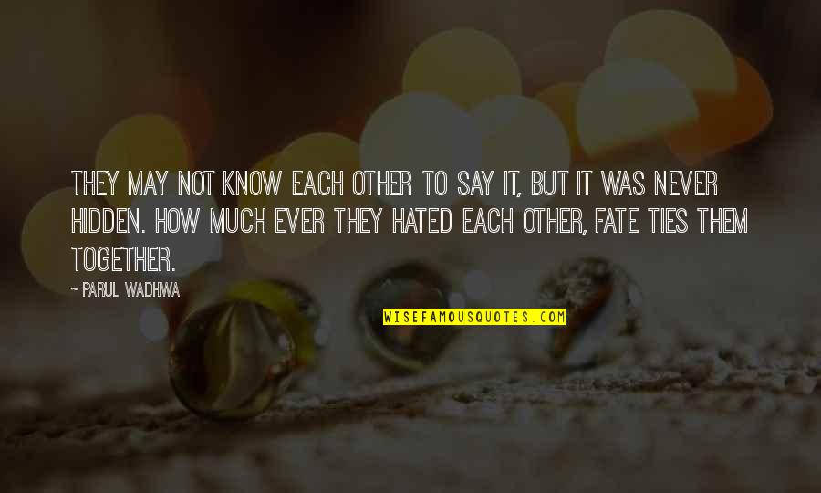 Hate Not Quotes By Parul Wadhwa: They may not know each other to say