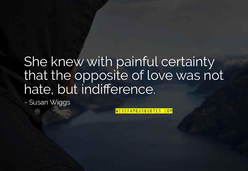 Hate Not Quotes By Susan Wiggs: She knew with painful certainty that the opposite