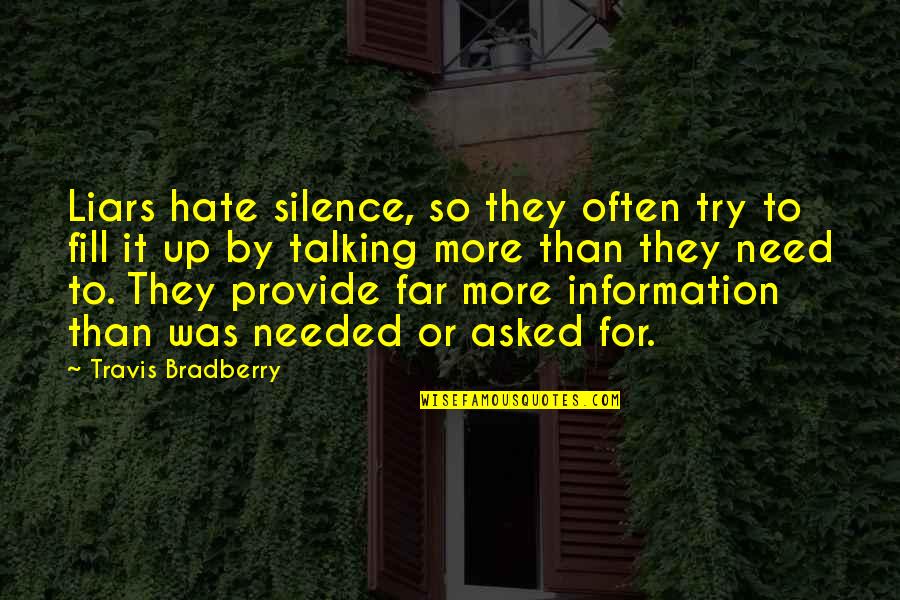 Hate Not Talking To You Quotes By Travis Bradberry: Liars hate silence, so they often try to