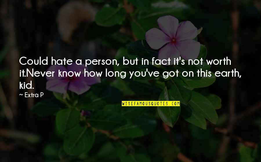 Hate On You Quotes By Extra P: Could hate a person, but in fact it's