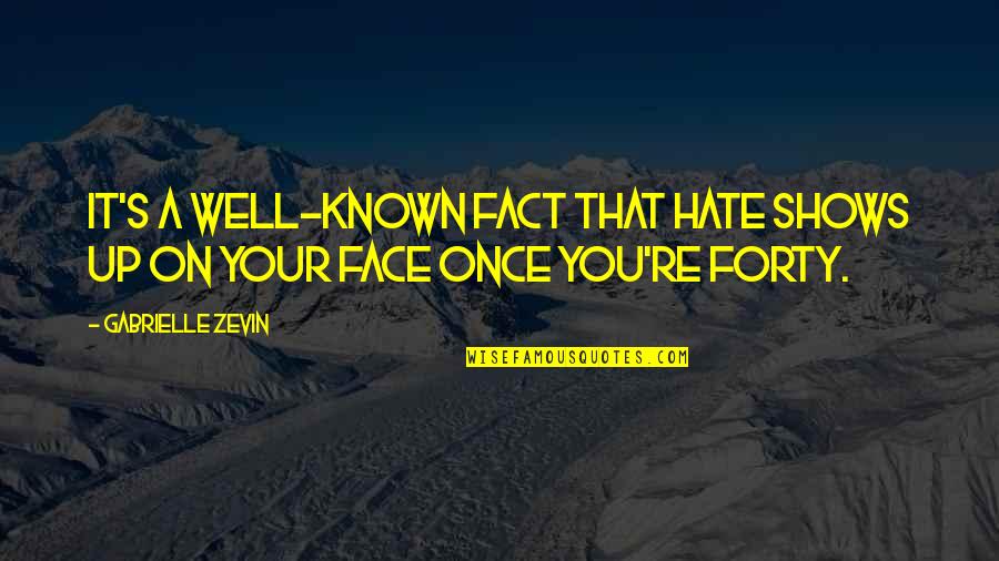 Hate On You Quotes By Gabrielle Zevin: It's a well-known fact that hate shows up