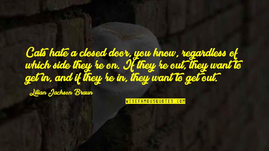 Hate On You Quotes By Lilian Jackson Braun: Cats hate a closed door, you know, regardless