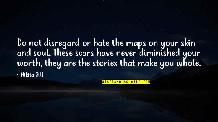 Hate On You Quotes By Nikita Gill: Do not disregard or hate the maps on