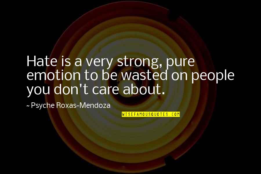 Hate On You Quotes By Psyche Roxas-Mendoza: Hate is a very strong, pure emotion to