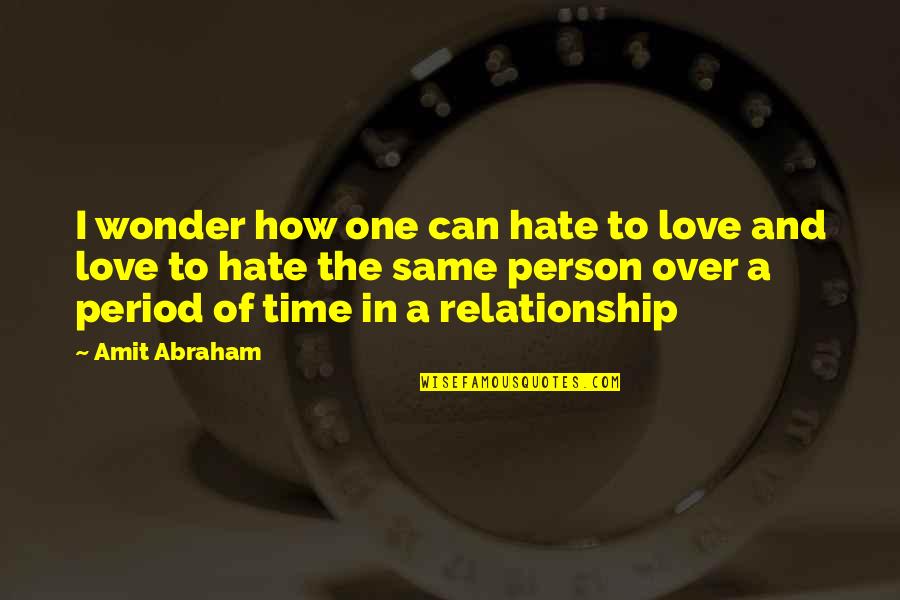 Hate Person Quotes By Amit Abraham: I wonder how one can hate to love Hate Person Quotes By Amit Abraham: I wonder how one can hate to love