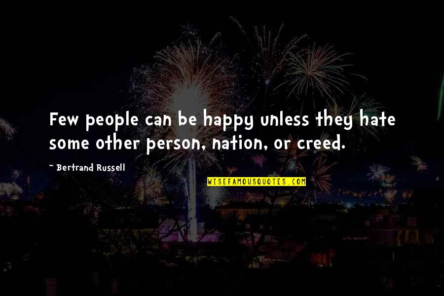 Hate Person Quotes By Bertrand Russell: Few people can be happy unless they hate