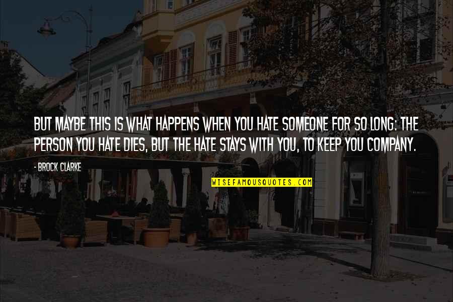 Hate Person Quotes By Brock Clarke: But maybe this is what happens when you Hate Person Quotes By Brock Clarke: But maybe this is what happens when you