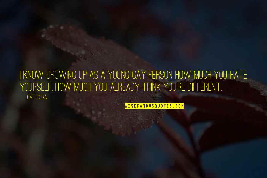 Hate Person Quotes By Cat Cora: I know growing up as a young gay Hate Person Quotes By Cat Cora: I know growing up as a young gay