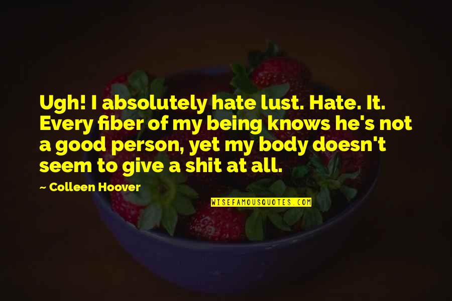 Hate Person Quotes By Colleen Hoover: Ugh! I absolutely hate lust. Hate. It. Every Hate Person Quotes By Colleen Hoover: Ugh! I absolutely hate lust. Hate. It. Every