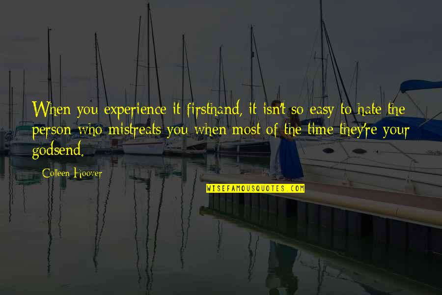 Hate Person Quotes By Colleen Hoover: When you experience it firsthand, it isn't so Hate Person Quotes By Colleen Hoover: When you experience it firsthand, it isn't so