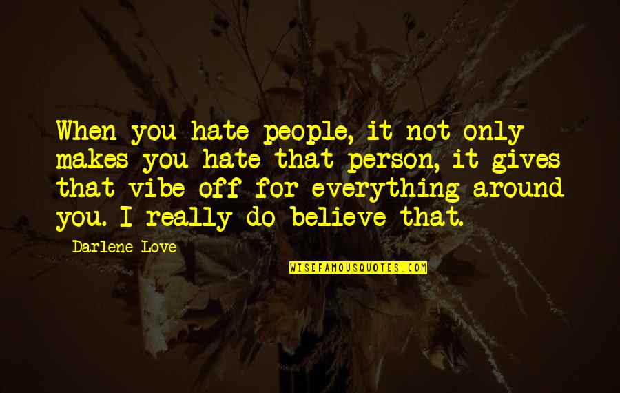 Hate Person Quotes By Darlene Love: When you hate people, it not only makes Hate Person Quotes By Darlene Love: When you hate people, it not only makes