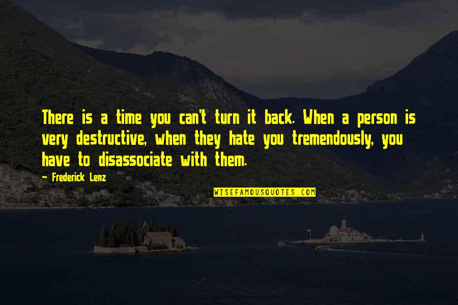 Hate Person Quotes By Frederick Lenz: There is a time you can't turn it Hate Person Quotes By Frederick Lenz: There is a time you can't turn it