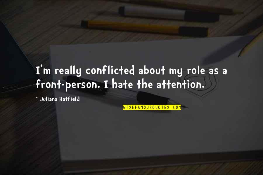 Hate Person Quotes By Juliana Hatfield: I'm really conflicted about my role as a Hate Person Quotes By Juliana Hatfield: I'm really conflicted about my role as a