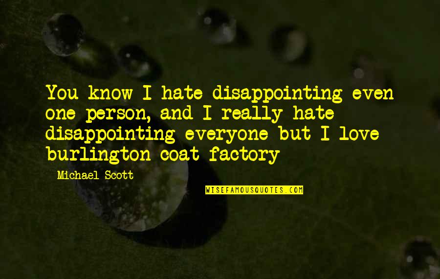 Hate Person Quotes By Michael Scott: You know I hate disappointing even one person, Hate Person Quotes By Michael Scott: You know I hate disappointing even one person,