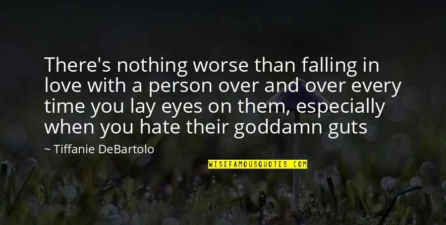 Hate Person Quotes By Tiffanie DeBartolo: There's nothing worse than falling in love with Hate Person Quotes By Tiffanie DeBartolo: There's nothing worse than falling in love with