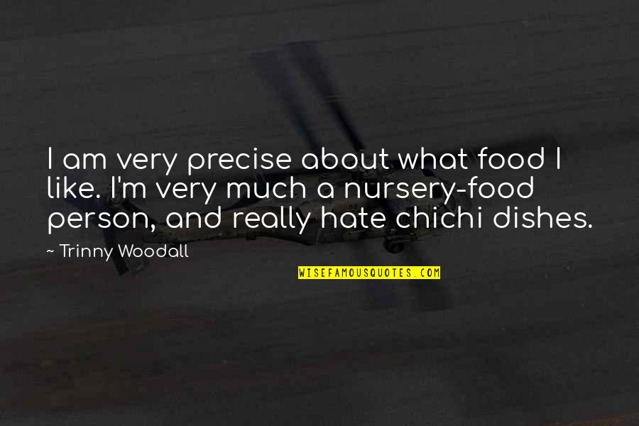 Hate Person Quotes By Trinny Woodall: I am very precise about what food I Hate Person Quotes By Trinny Woodall: I am very precise about what food I