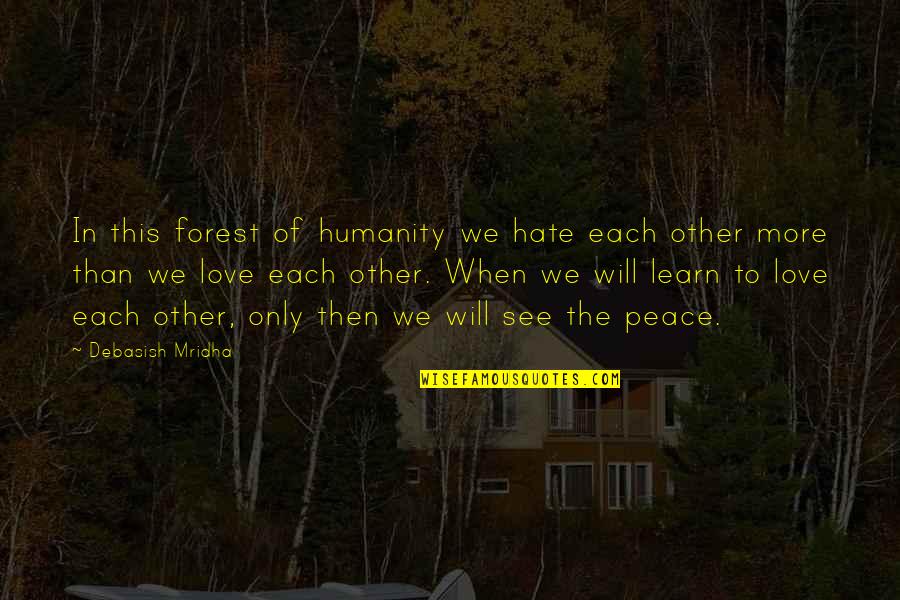 Hate Philosophy Quotes By Debasish Mridha: In this forest of humanity we hate each