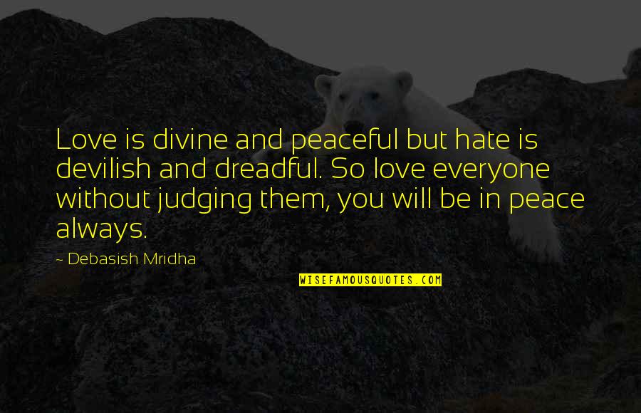 Hate Philosophy Quotes By Debasish Mridha: Love is divine and peaceful but hate is