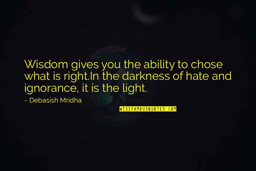 Hate Philosophy Quotes By Debasish Mridha: Wisdom gives you the ability to chose what