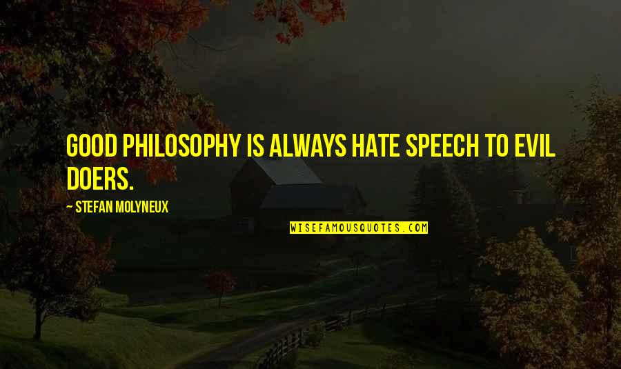 Hate Philosophy Quotes By Stefan Molyneux: Good philosophy is always hate speech to evil