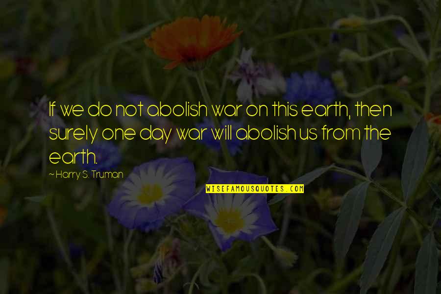 Hate Playboy Quotes By Harry S. Truman: If we do not abolish war on this