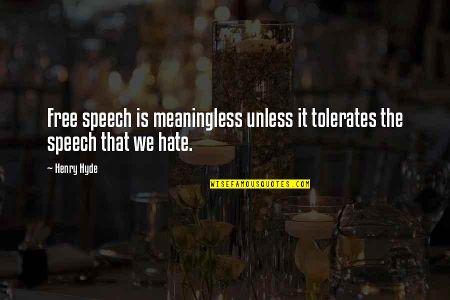 Hate Quotes By Henry Hyde: Free speech is meaningless unless it tolerates the