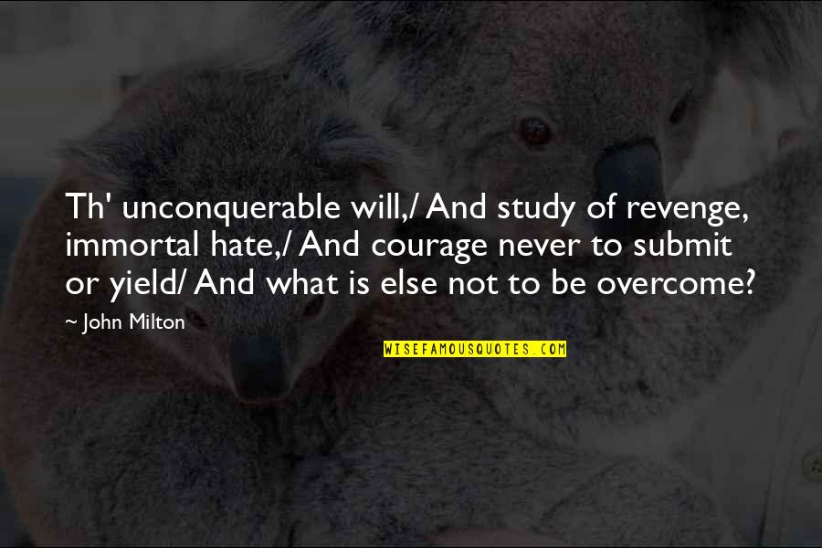 Hate Quotes By John Milton: Th' unconquerable will,/ And study of revenge, immortal