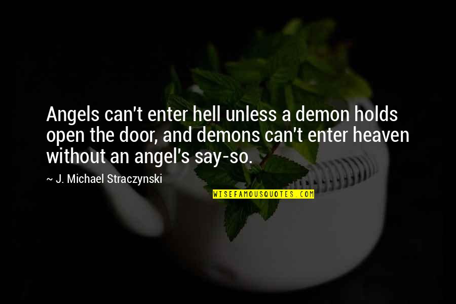 Hate Seeing You Quotes By J. Michael Straczynski: Angels can't enter hell unless a demon holds Hate Seeing You Quotes By J. Michael Straczynski: Angels can't enter hell unless a demon holds