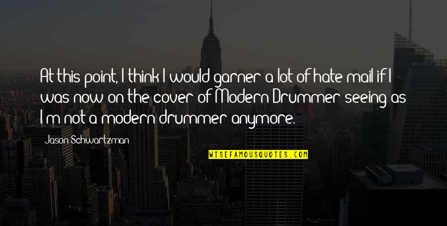 Hate Seeing You Quotes By Jason Schwartzman: At this point, I think I would garner