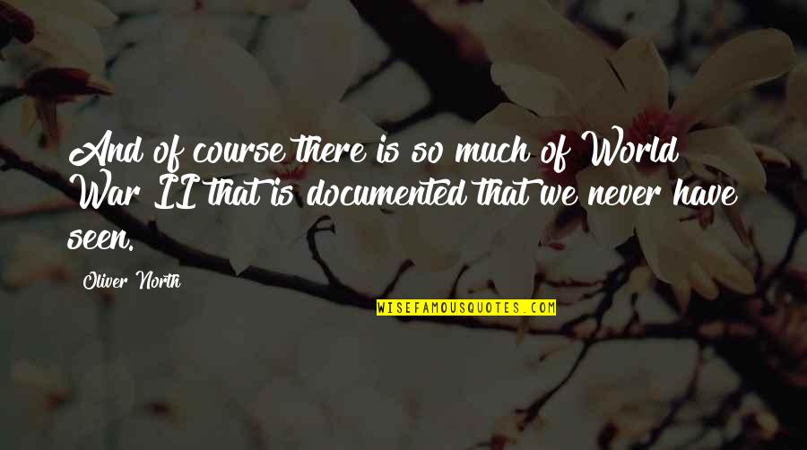 Hate Seeing You Quotes By Oliver North: And of course there is so much of Hate Seeing You Quotes By Oliver North: And of course there is so much of
