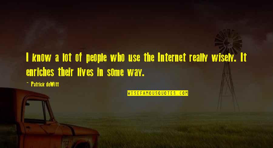Hate Seeing You Quotes By Patrick DeWitt: I know a lot of people who use