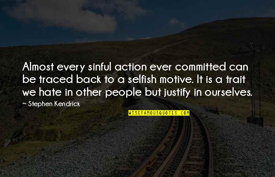 Hate Selfish Quotes By Stephen Kendrick: Almost every sinful action ever committed can be