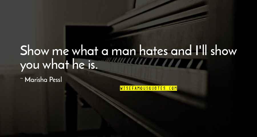 Hate Show Off Quotes By Marisha Pessl: Show me what a man hates and I'll