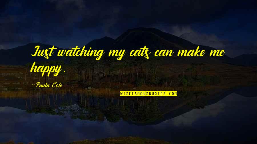 Hate Sleeping Without You Quotes By Paula Cole: Just watching my cats can make me happy.