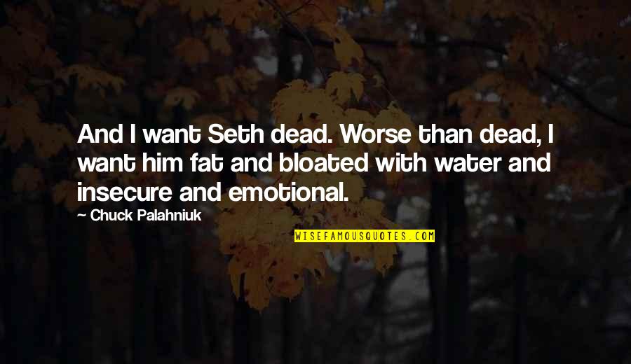 Hate Spiders Quotes By Chuck Palahniuk: And I want Seth dead. Worse than dead,