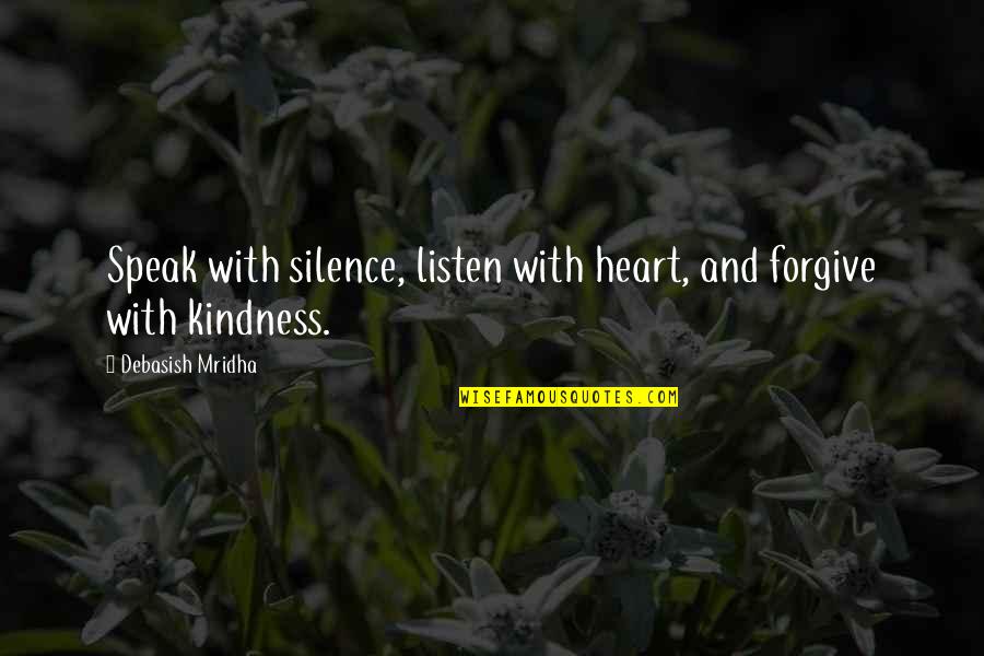 Hate Surprises Quotes By Debasish Mridha: Speak with silence, listen with heart, and forgive Hate Surprises Quotes By Debasish Mridha: Speak with silence, listen with heart, and forgive