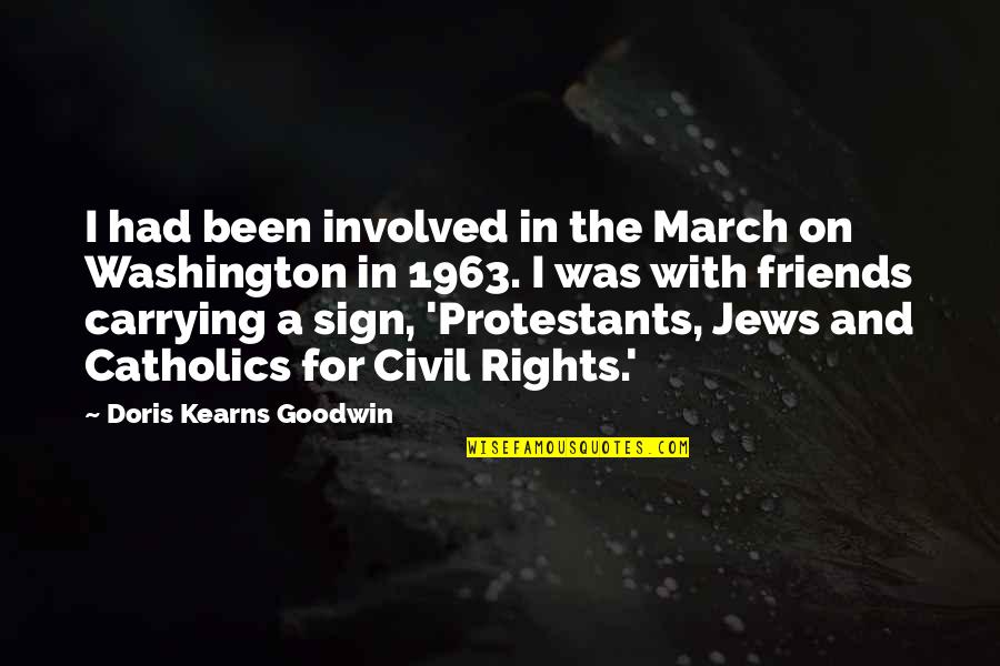 Hate Surprises Quotes By Doris Kearns Goodwin: I had been involved in the March on Hate Surprises Quotes By Doris Kearns Goodwin: I had been involved in the March on