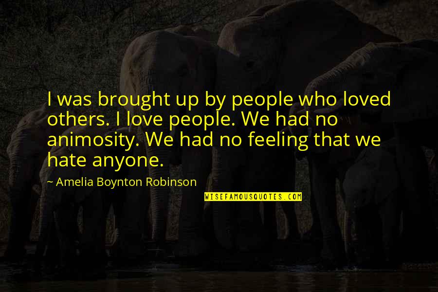 Hate That Feeling Quotes By Amelia Boynton Robinson: I was brought up by people who loved