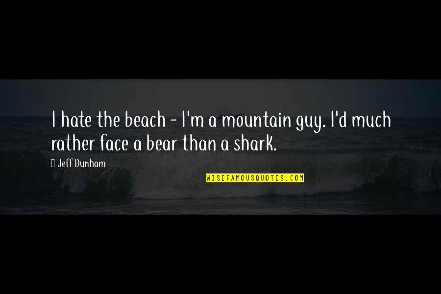 Hate That Guy Quotes By Jeff Dunham: I hate the beach - I'm a mountain